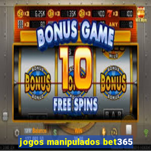 jogos manipulados bet365